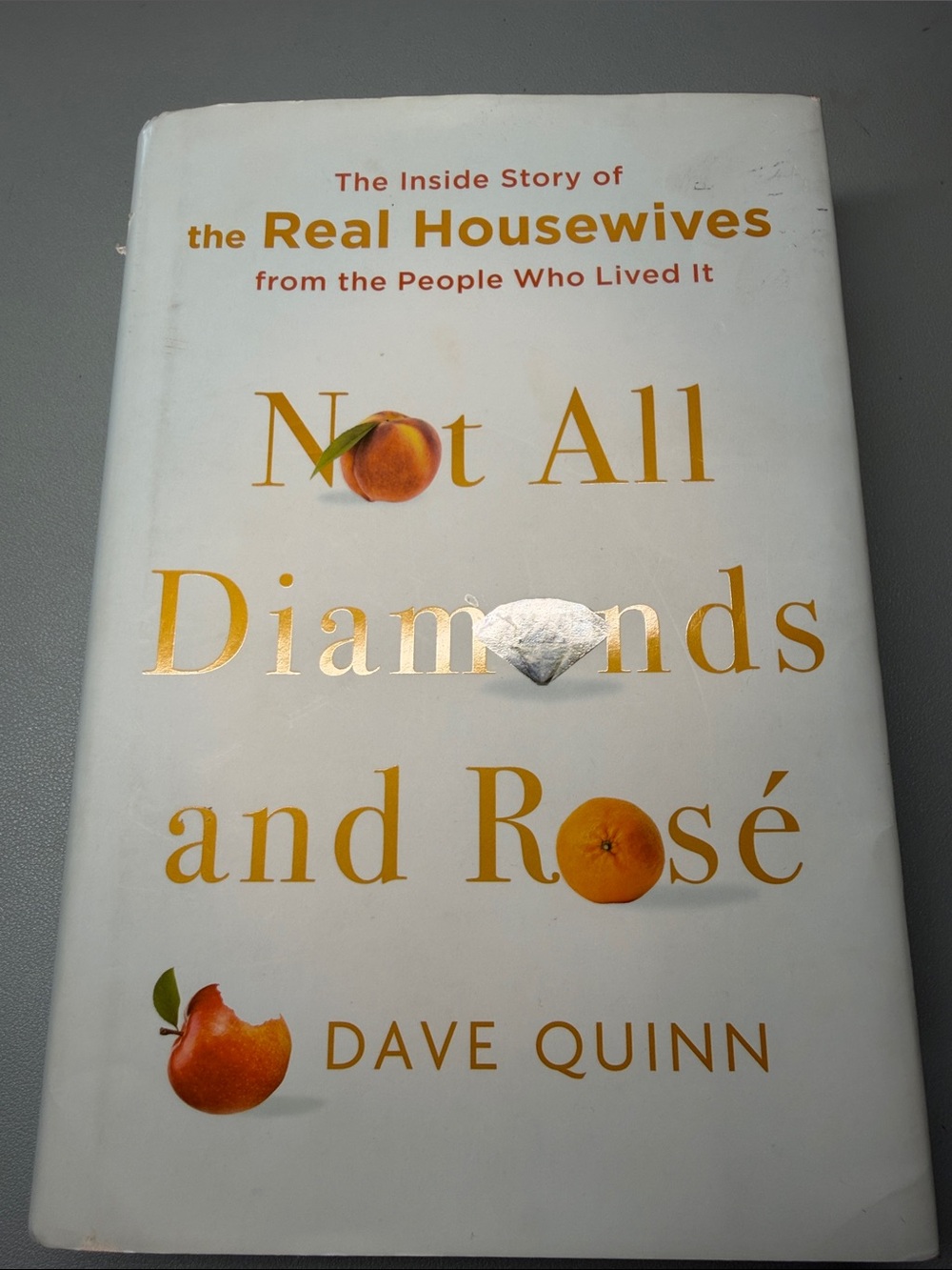 Not All Diamonds and Rosé by Dave Quinn - White & Gold Hardcover
